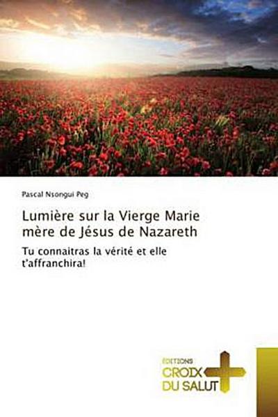 Lumière sur la Vierge Marie mère de Jésus de Nazareth