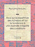 Essai sur la répartition des richesses et sur la tendance à une moindre inégalité des conditions