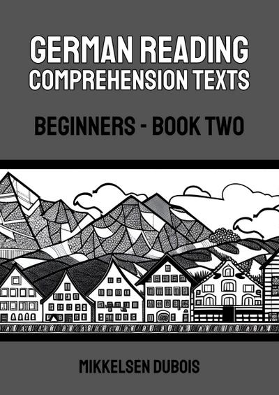 German Reading Comprehension Texts: Beginners - Book Two (German Reading Comprehension Texts for Beginners)