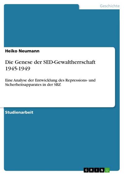 Die Genese der SED-Gewaltherrschaft 1945-1949 - Heiko Neumann