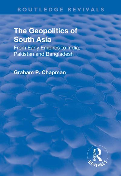 The Geopolitics of South Asia: From Early Empires to India, Pakistan and Bangladesh