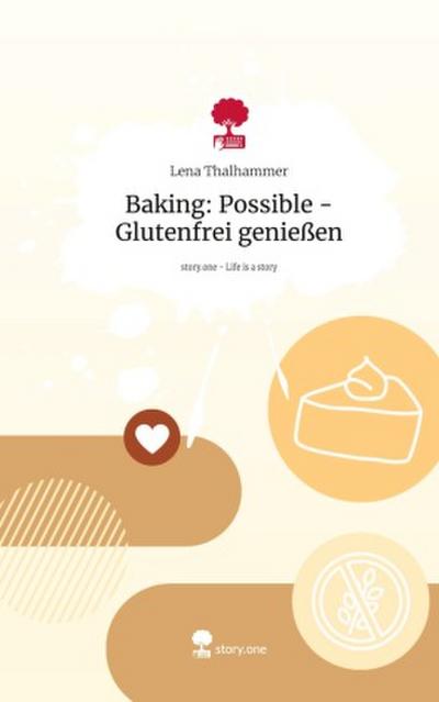 Baking: Possible - Glutenfrei genießen. Life is a Story - story.one