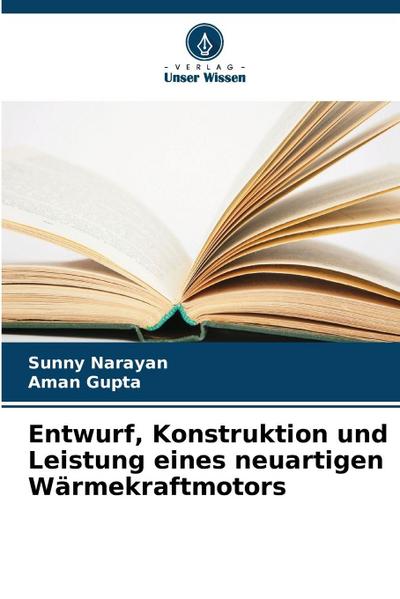 Entwurf, Konstruktion und Leistung eines neuartigen Wärmekraftmotors