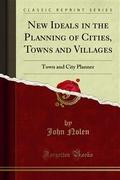 New Ideals in the Planning of Cities, Towns and Villages