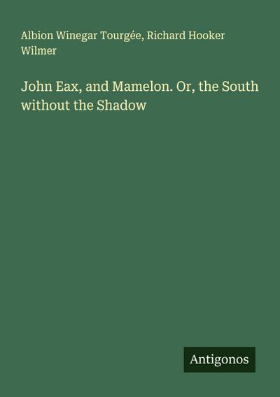 John Eax, and Mamelon. Or, the South without the Shadow