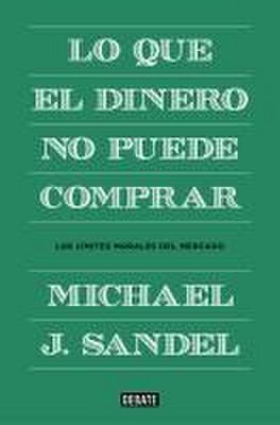 Lo que el dinero no puede comprar : los límites morales del mercado