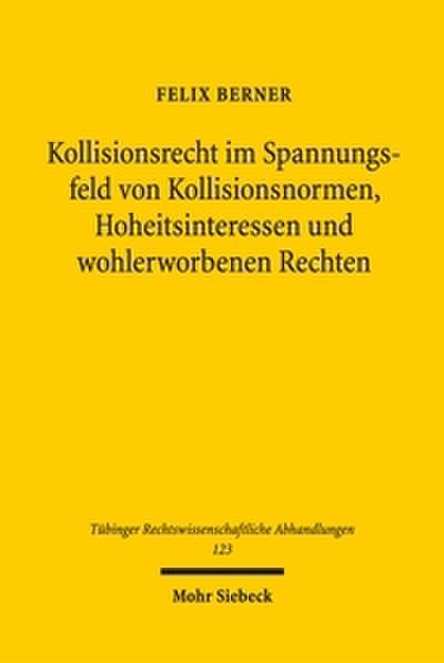 Kollisionsrecht im Spannungsfeld von Kollisionsnormen, Hoheitsinteressen und wohlerworbenen Rechten