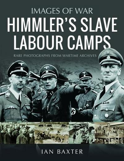 Himmler’s Slave Labour Camps