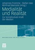 Medialität und Realität: Zur konstitutiven Kraft der Medien (Medienbildung und Gesellschaft, Band 16)