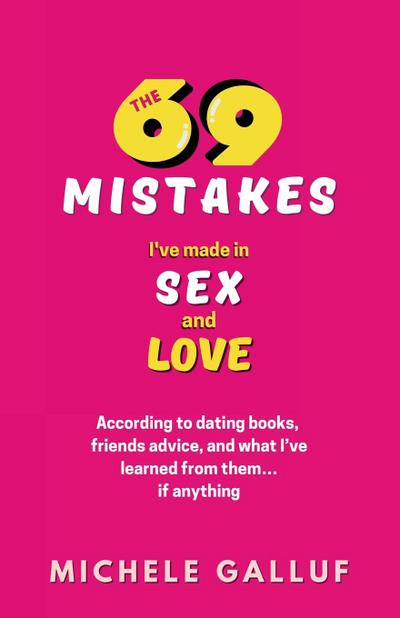 The 69 Mistakes I’ve Made in Sex and Love