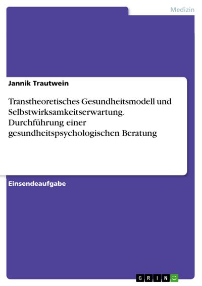 Transtheoretisches Gesundheitsmodell und Selbstwirksamkeitserwartung. Durchführung einer gesundheitspsychologischen Beratung