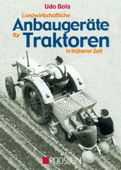 Landwirtschaftliche Anbaugeräte für Traktoren in früherer Zeit - Udo Bols