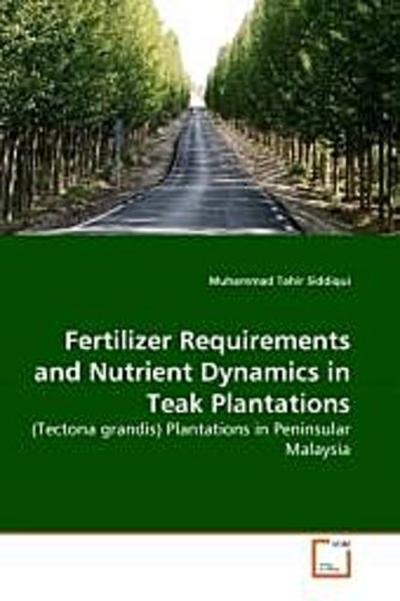 Fertilizer Requirements and Nutrient Dynamics in Teak Plantations