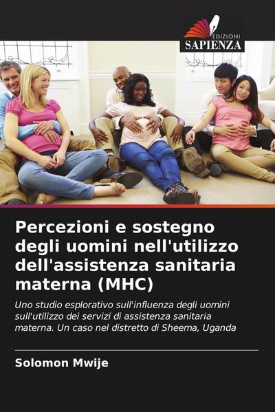 Percezioni e sostegno degli uomini nell’utilizzo dell’assistenza sanitaria materna (MHC)
