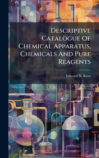 Descriptive Catalogue Of Chemical Apparatus, Chemicals And Pure Reagents