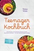 Teenager Kochbuch: Die leckersten und einfachsten Rezepte für jeden Geschmack und Anlass – für mehr Selbstständigkeit im Alltag – inkl. Mikrowellenrezepte, Lunch to go, Meal Prep, Party Food uvm.