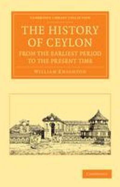 The History of Ceylon from the Earliest Period to the Present Time
