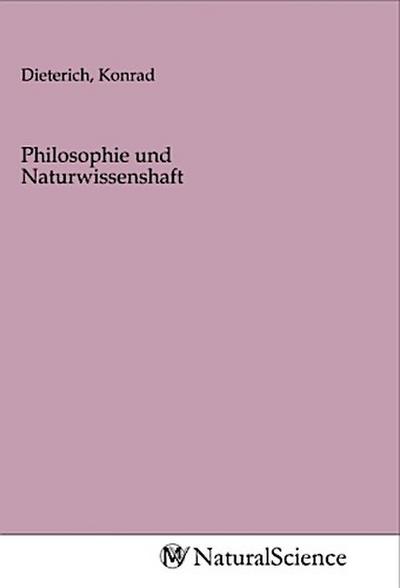 Philosophie und Naturwissenshaft - Konrad Dieterich