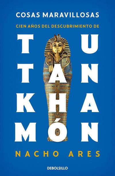 Cosas Maravillosas. Cien Años del Descubrimiento de Tutankhamón / The Discovery of Tutankhamun’s Tomb