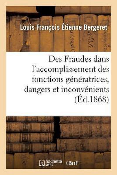 Des Fraudes Dans l’Accomplissement Des Fonctions Génératrices, Dangers Et Inconvénients