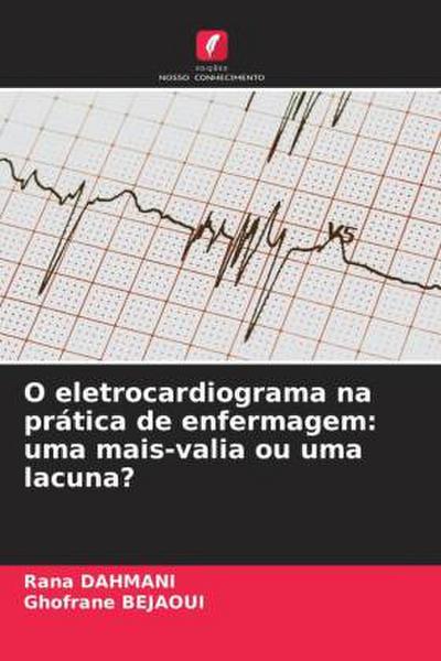 O eletrocardiograma na prática de enfermagem: uma mais-valia ou uma lacuna?