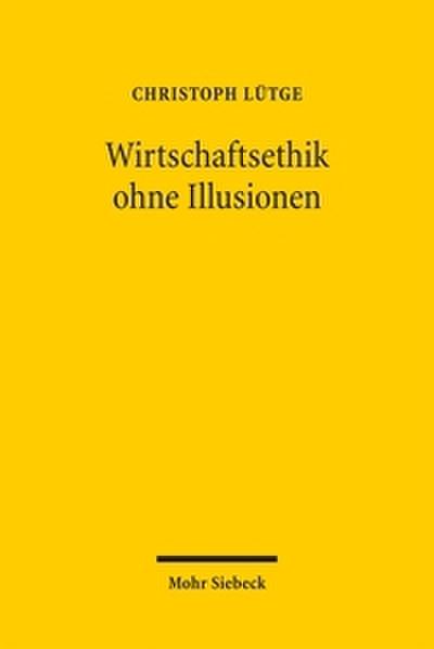 Wirtschaftsethik ohne Illusionen