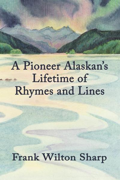 A Pioneer Alaskan’s Lifetime of Rhymes and Lines