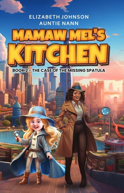 Mamaw Mel’s Kitchen - Book 2 The Case Of The Missing Spatula