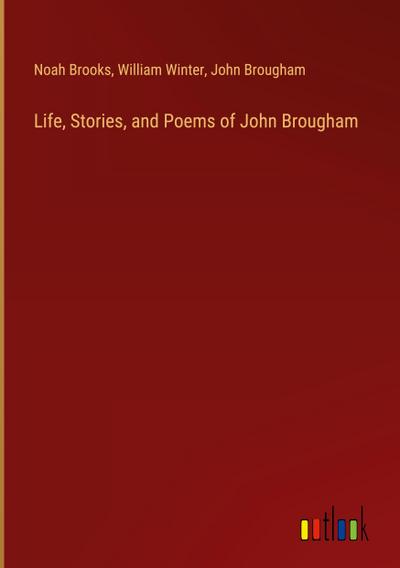 Life, Stories, and Poems of John Brougham