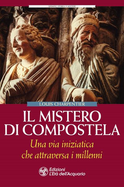 Charpentier, L: Mistero di Compostela. Una via iniziatica ch