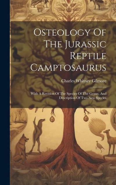 Osteology Of The Jurassic Reptile Camptosaurus: With A Revision Of The Species Of The Genus, And Description Of Two New Species