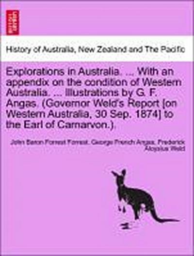 Explorations in Australia. ... with an Appendix on the Condition of Western Australia. ... Illustrations by G. F. Angas. (Governor Weld’s Report [On Western Australia, 30 Sep. 1874] to the Earl of Carnarvon.).