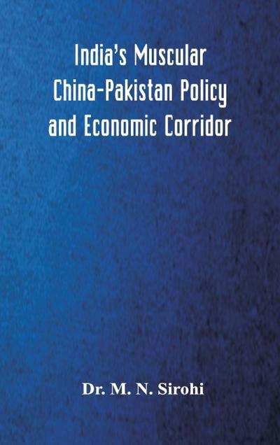 India’s Muscular China-Pakistan Policy and Economic Corridor