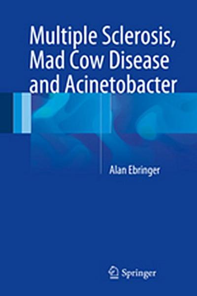 Multiple Sclerosis, Mad Cow Disease and Acinetobacter