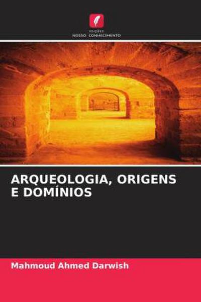 ARQUEOLOGIA, ORIGENS E DOMÍNIOS
