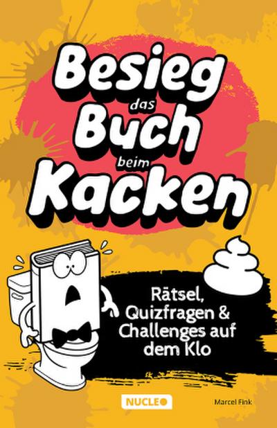 Besieg das Buch beim Kacken: Rätsel, Quizfragen & Challenges auf dem Klo