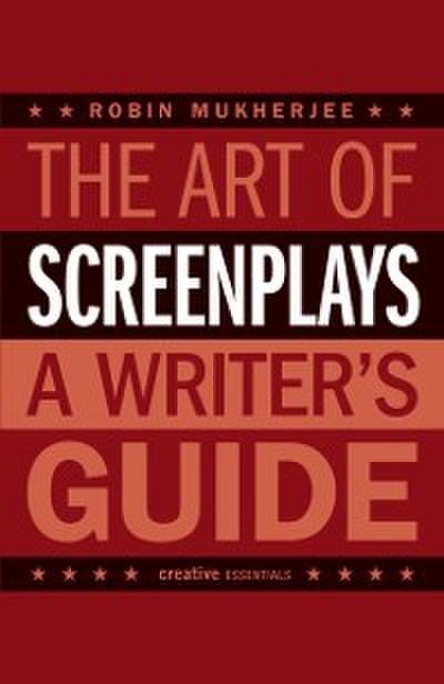 The Art of Screenplays - A Writer’s Guide