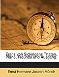 Franz Von Sickingens Thaten, Plane, Freunde Und Au