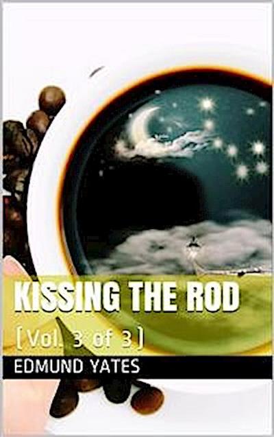 Kissing the Rod, Vol. 3 (of 3) / A Novel