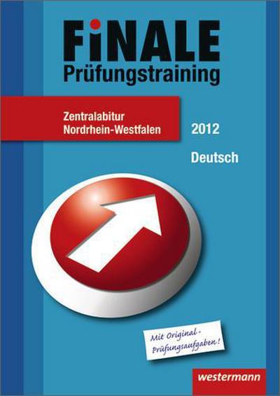 Finale - Prüfungstraining Zentralabitur Nordrhein-Westfalen: Abiturhilfe Deutsch 2012