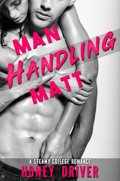 Man Handling Matt (A Steamy College Romance)