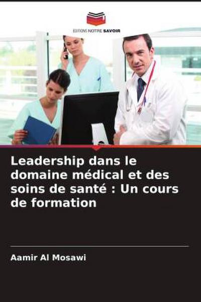 Leadership dans le domaine médical et des soins de santé : Un cours de formation