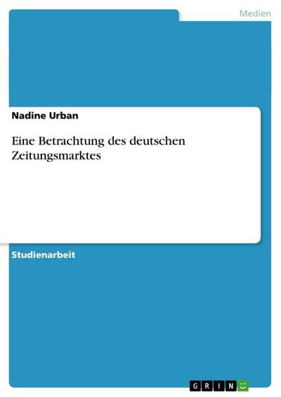 Eine Betrachtung des deutschen Zeitungsmarktes - Nadine Urban