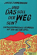 Und das soll der Weg sein?: Ein philosophisches Gespräch auf dem Weg zum Gipfel