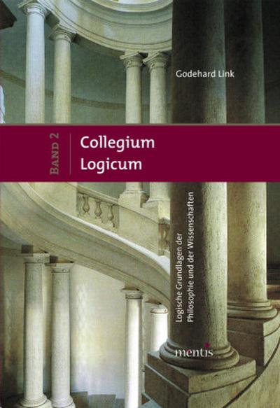 Collegium Logicum - Logische Grundlagen der Philosophie und der Wissenschaften. Bd.2