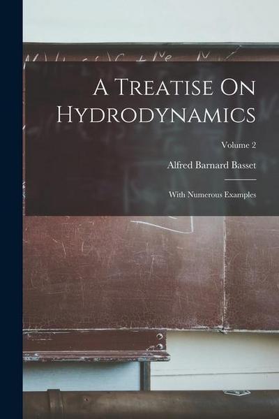 A Treatise On Hydrodynamics: With Numerous Examples; Volume 2
