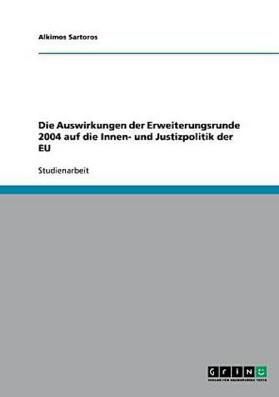 Die Auswirkungen der Erweiterungsrunde 2004 auf die Innen- und Justizpolitik der EU