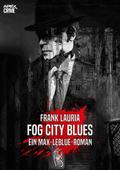 FOG CITY BLUES - Ein Max-LeBlue-Roman