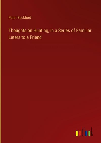 Thoughts on Hunting, in a Series of Familiar Leters to a Friend