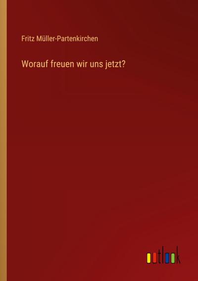 Worauf freuen wir uns jetzt?